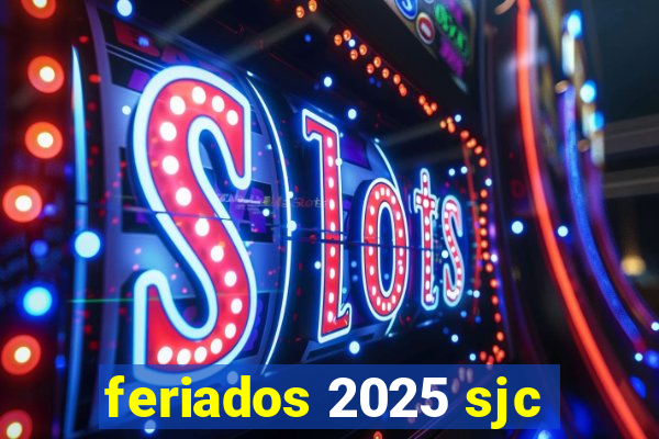 feriados 2025 sjc